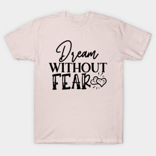 Dream Without Fear T-Shirt